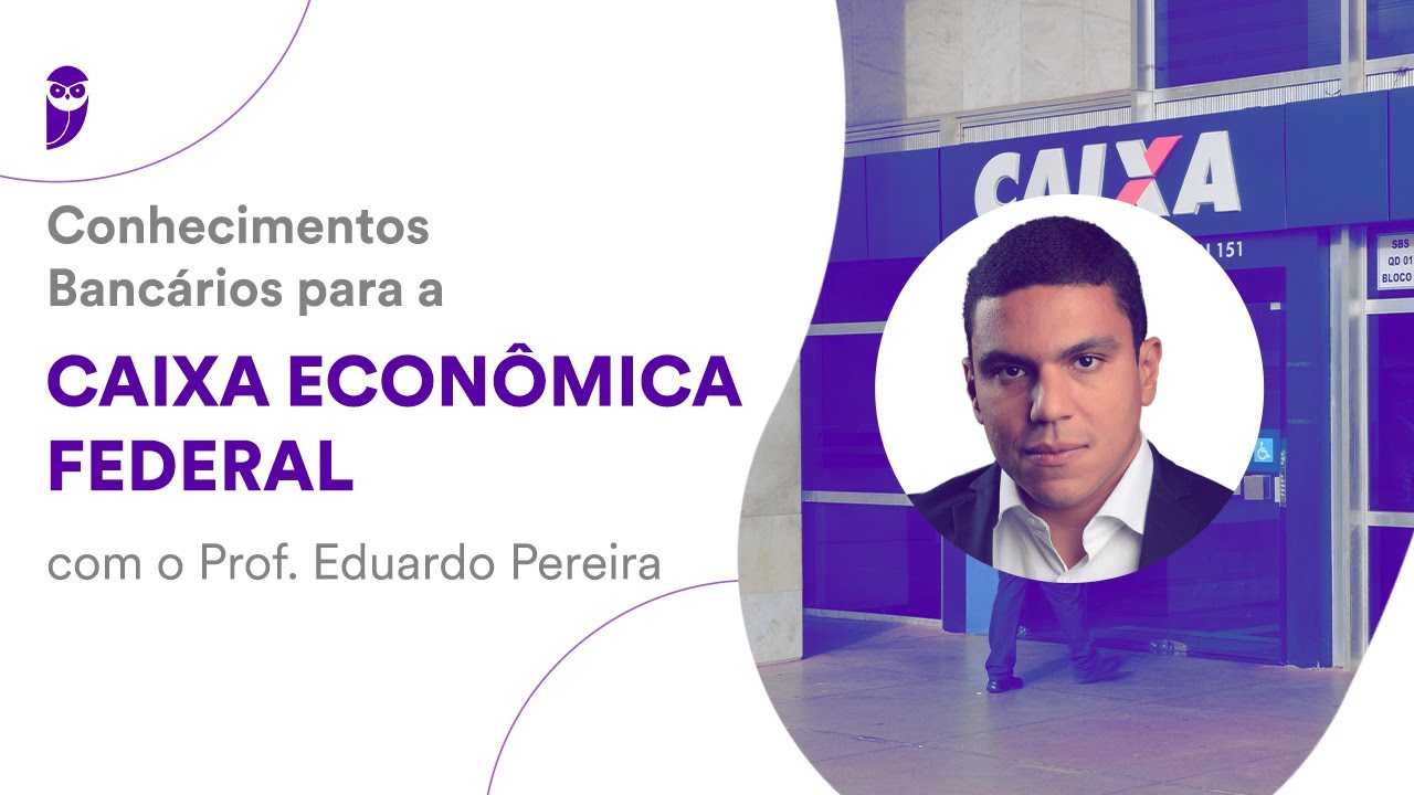 Conhecimentos Bancários para a Caixa Econômica Federal com o Prof. Eduardo Pereira