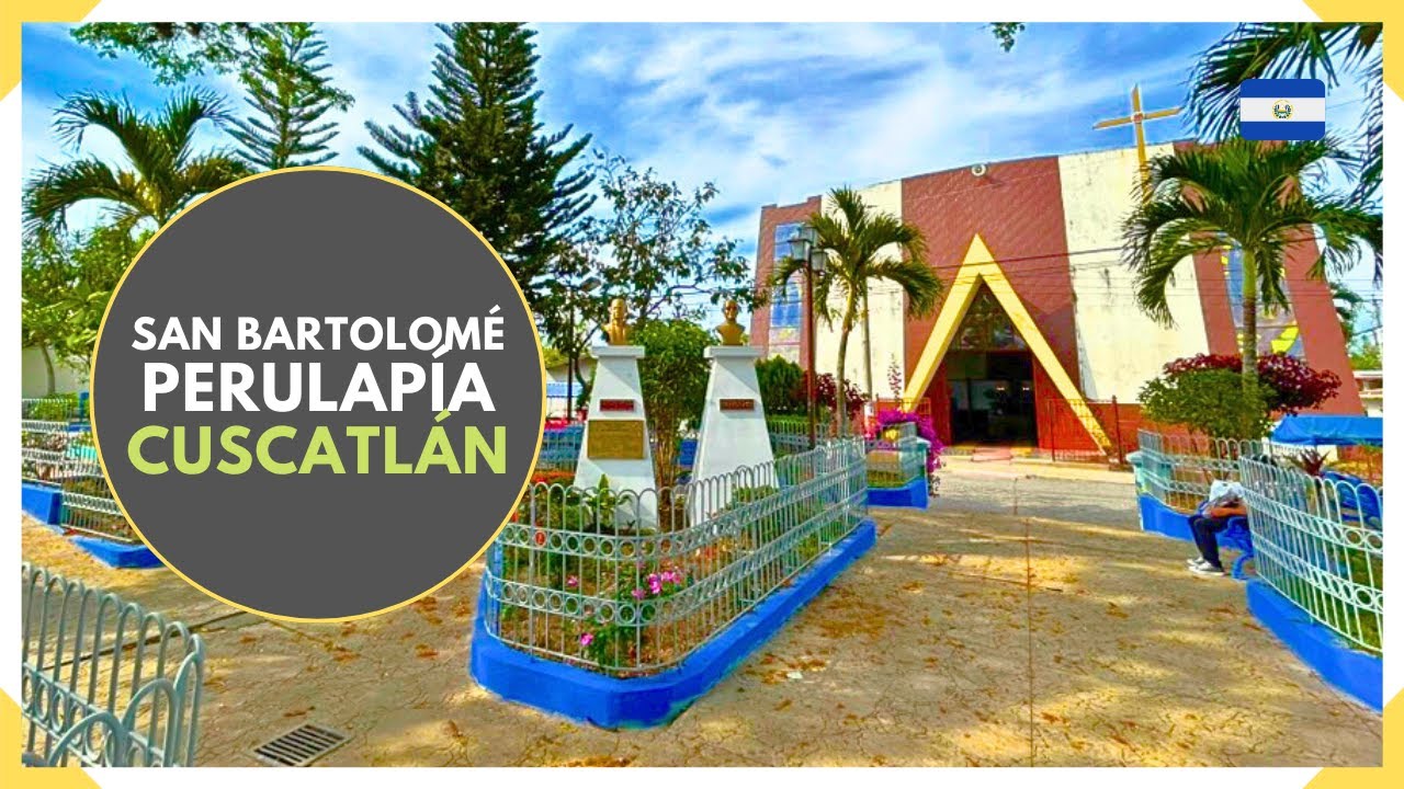 SAN BARTOLOMÉ PERULAPIA en CUSCATLAN - Pueblos Vivos - EL SALVADOR 2025