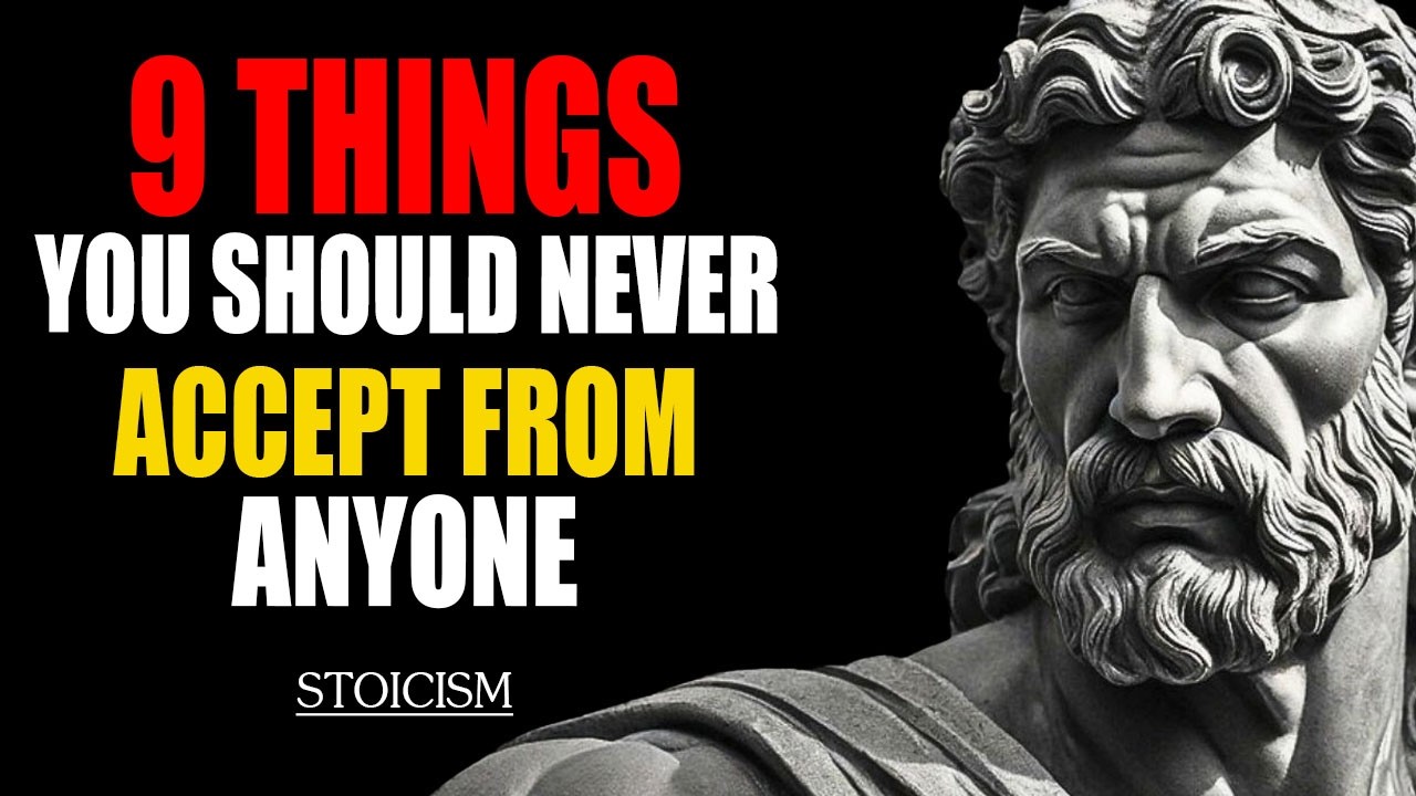 9 Things You Should NEVER Accept From ANYONE _ Stoic Life Lessons
