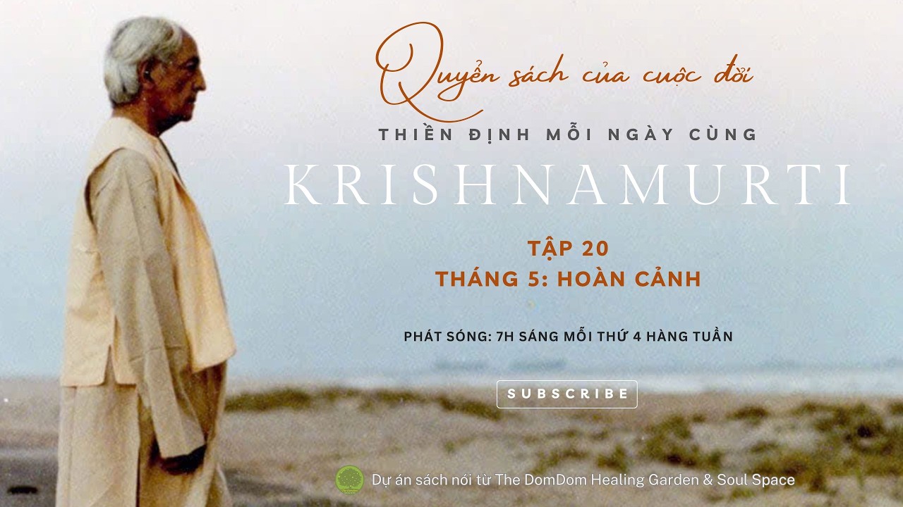SÁCH NÓI “QUYỂN SÁCH CỦA CUỘC ĐỜI: THIỀN ĐỊNH MỖI NGÀY CÙNG KRISHNAMURTI” | TẬP 5.4: HOÀN CẢNH