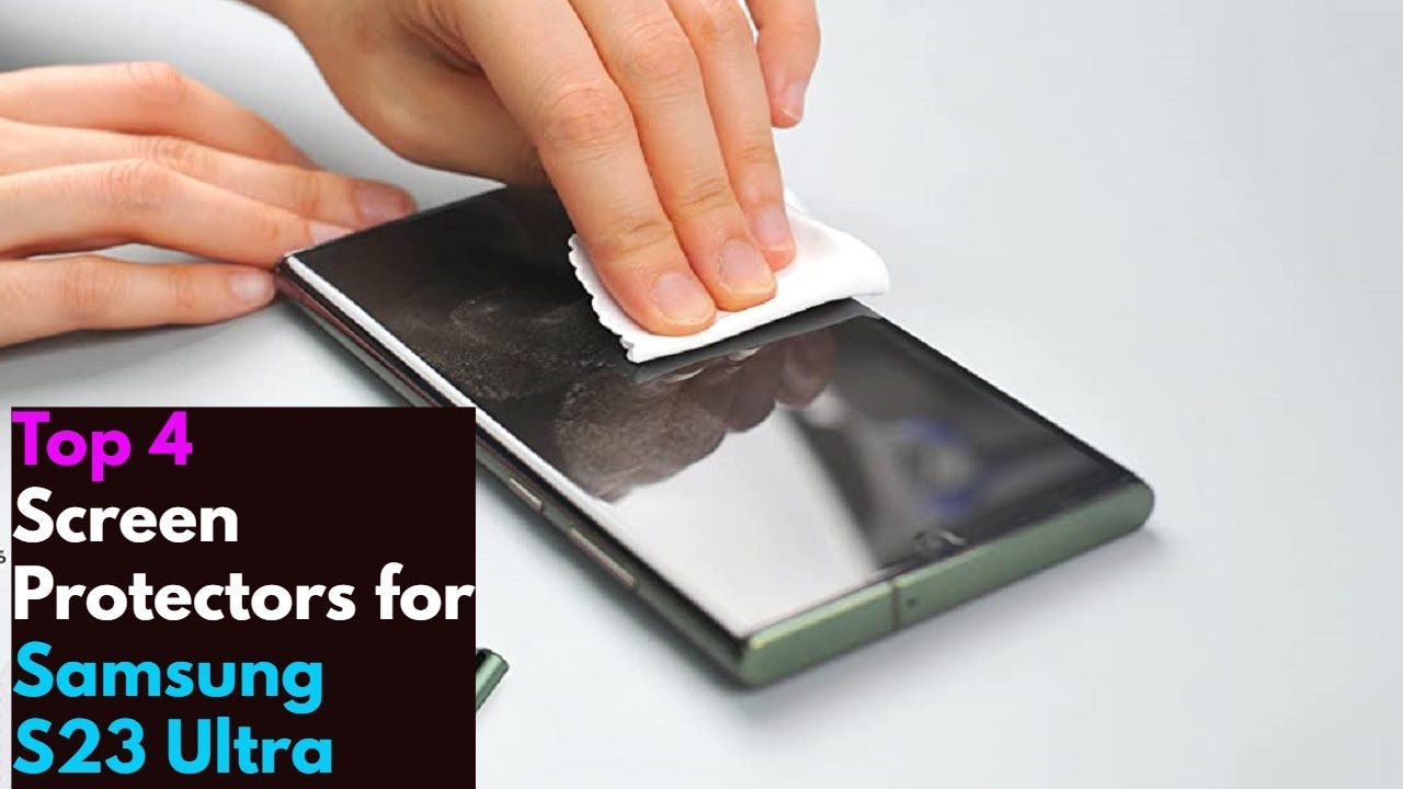 Top 4 Best Screen Protectors for Samsung Galaxy S23 Ultra in 2023