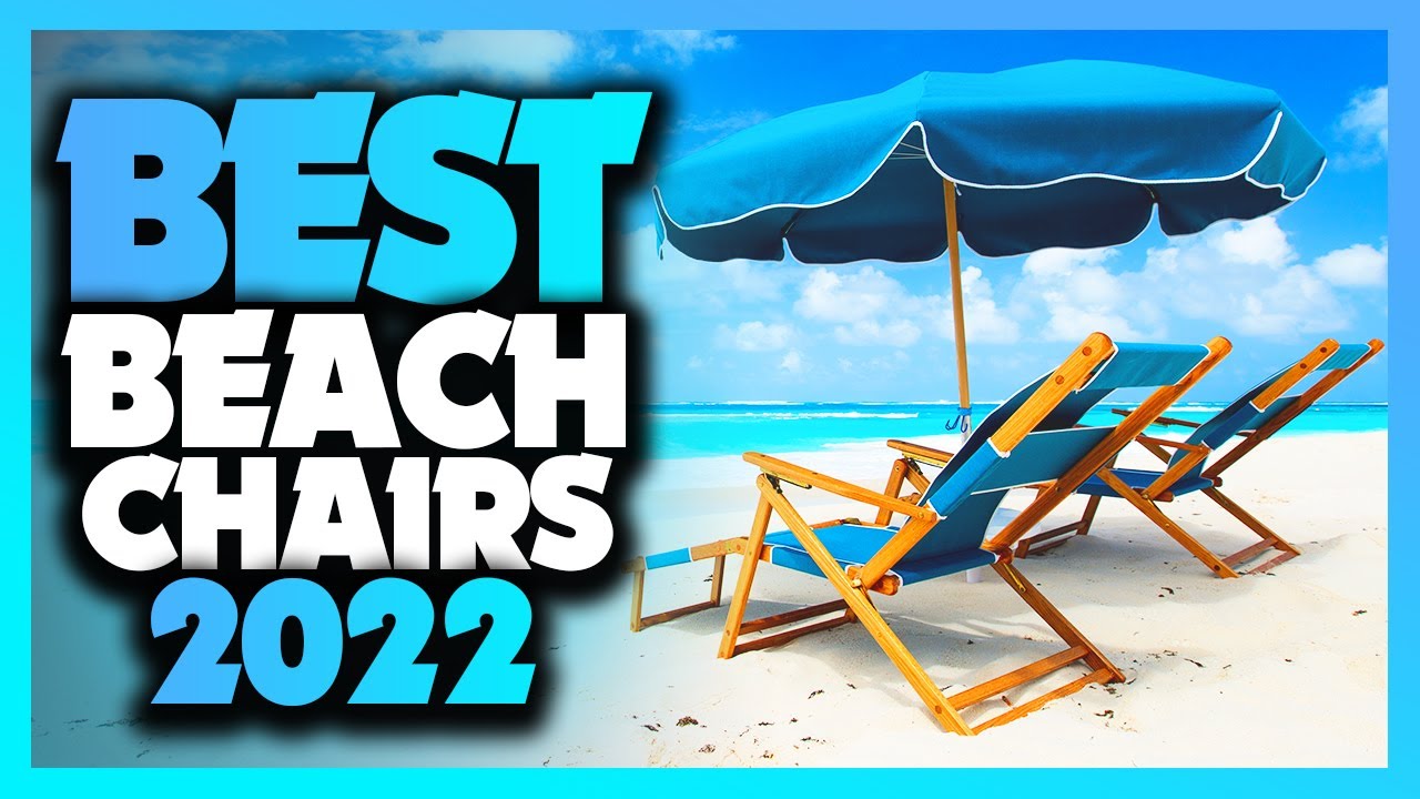 Top 10 Best Beach Chair Of The Year 2022!