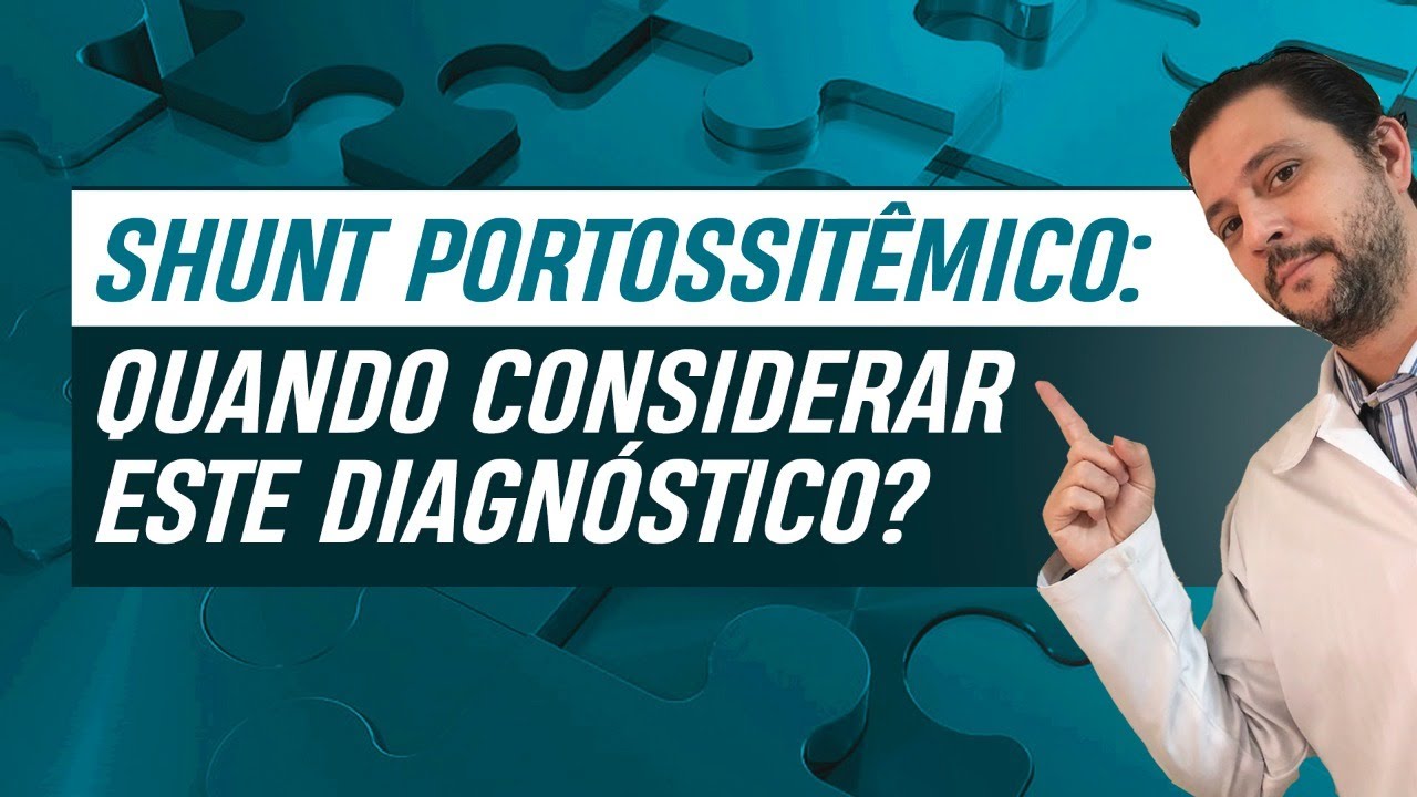 Shunt portossitêmico: quando considerar este diagnóstico?