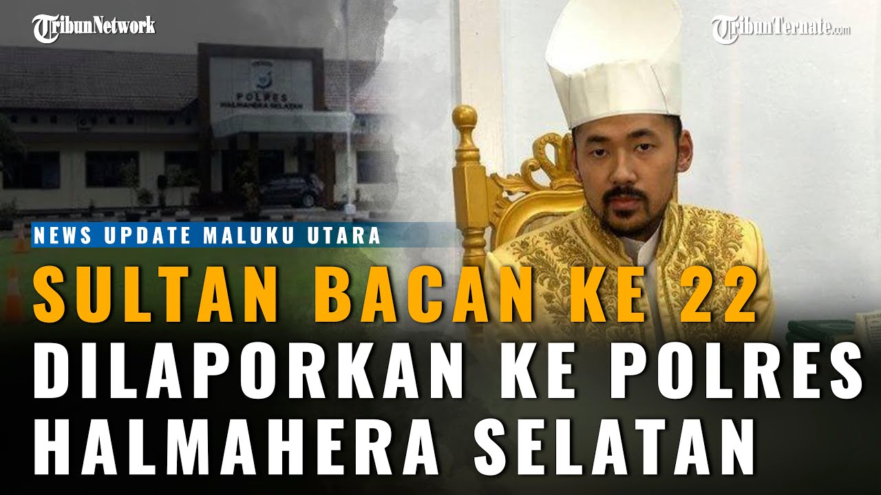 Sultan Bacan Muhammad Irsyad Maulana Syah Dilaporkan ke Polres Halmahera Selatan