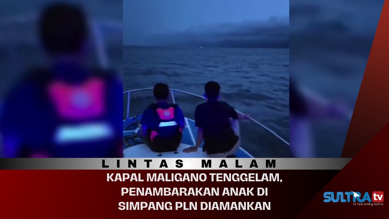 🔴LIVE LINTAS MALAM : KAPAL MALIGANO TENGGELAM, PENAMBARAKAN ANAK DI SIMPANG PLN DIAMANKAN. 2/02/2026