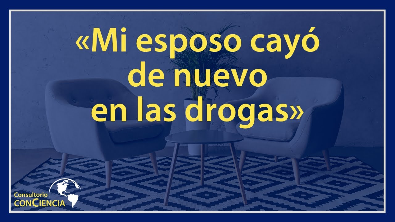 «Mi esposo cayó de nuevo en las drogas»