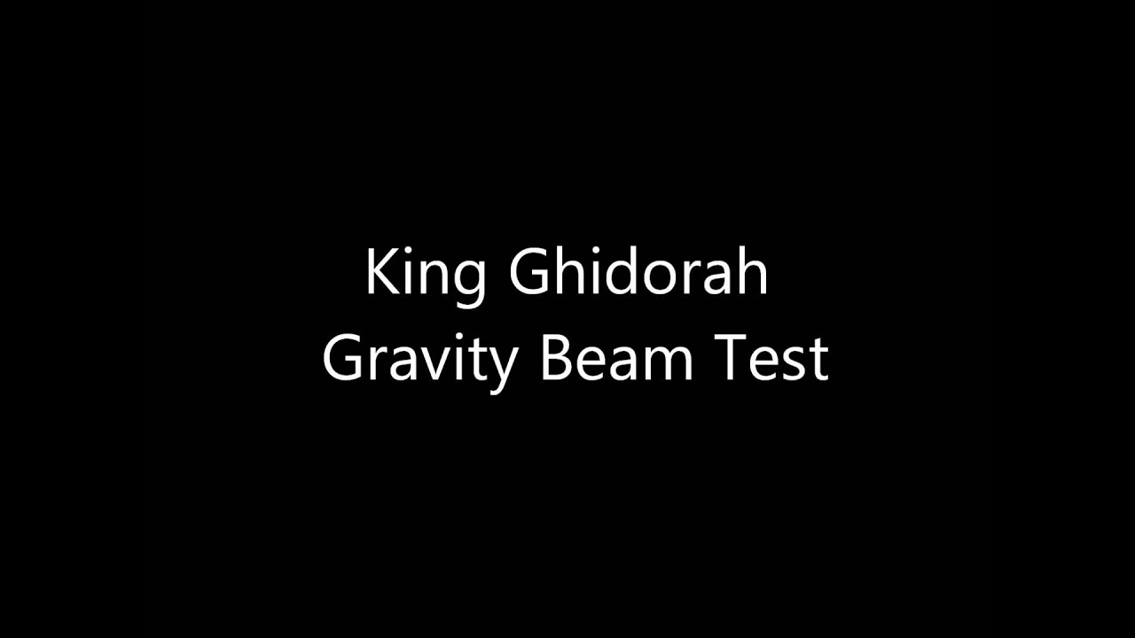 King Ghidorah Gravity Beam Test