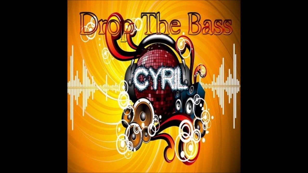 Drop The Bass... By--Cyril Uncloned--(electro-techno-house-dirty-dancefloor-dubstep)
