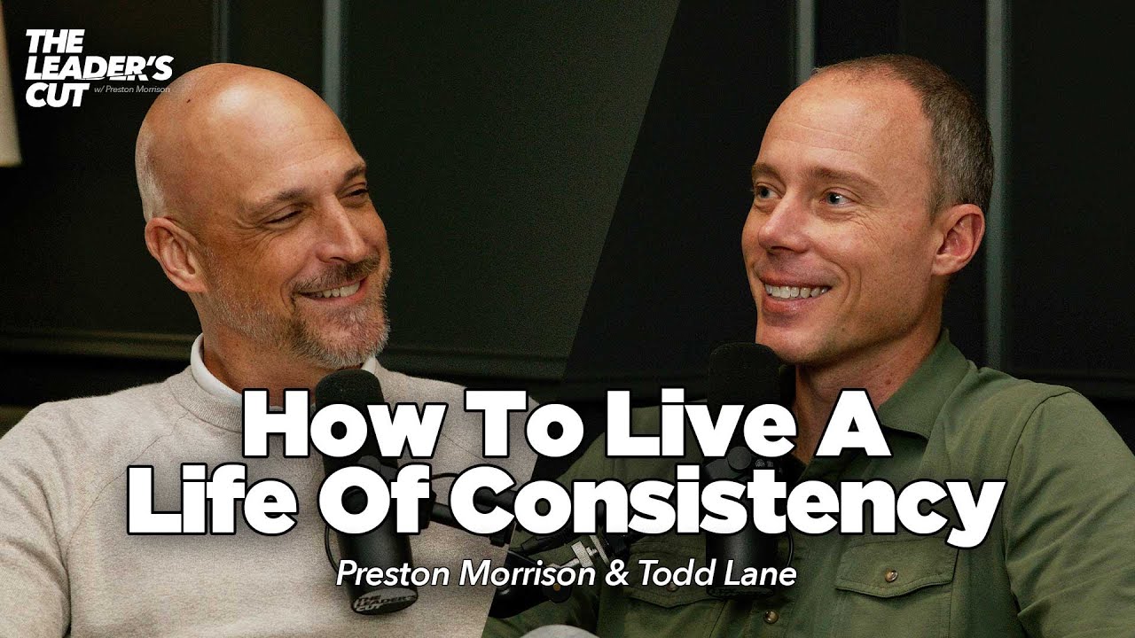 Being The SAME Person In EVERY Room (with Todd Lane) | The Leader's Cut w/ Preston Morrison