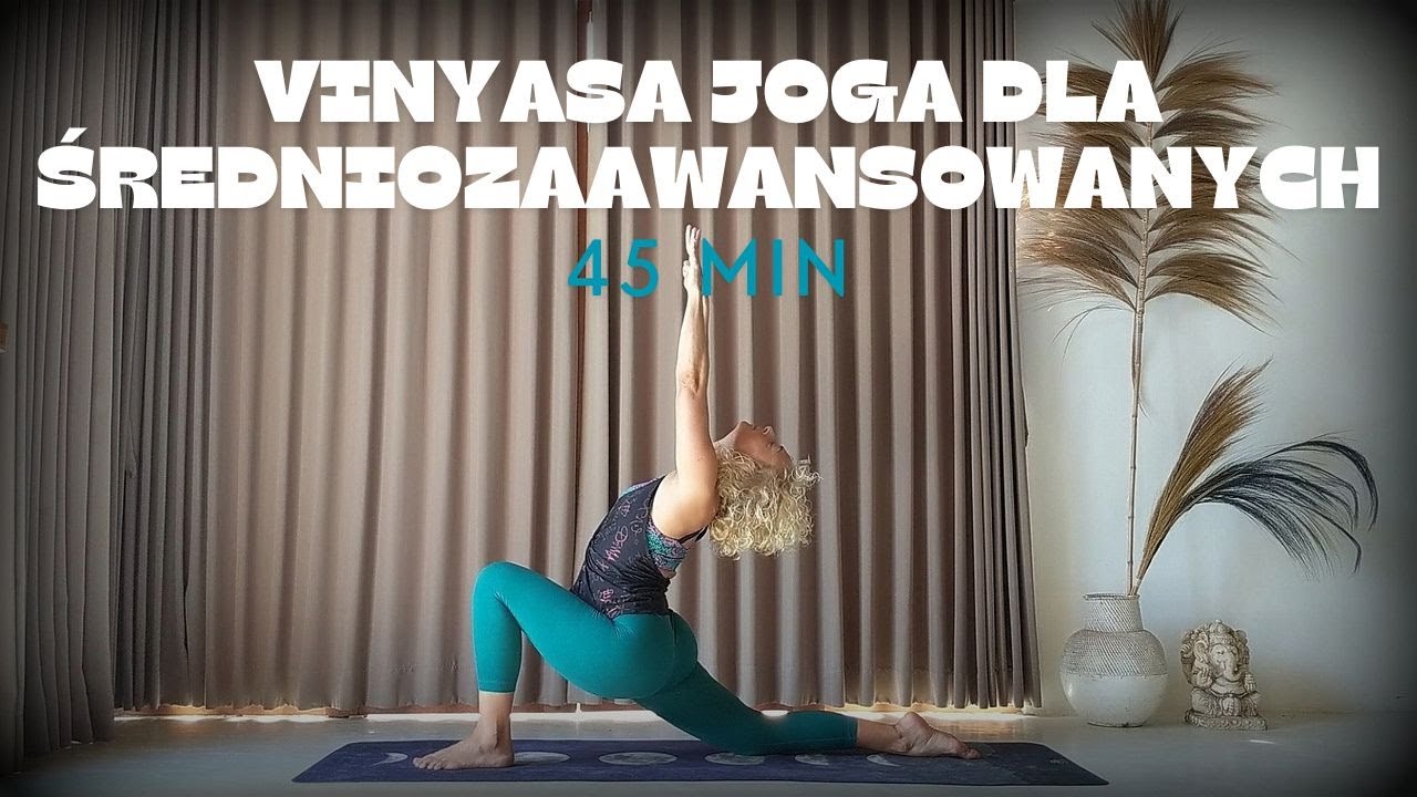 45 min Vinyasa Joga dla średniozaawansowanych (i zaawansowanych)