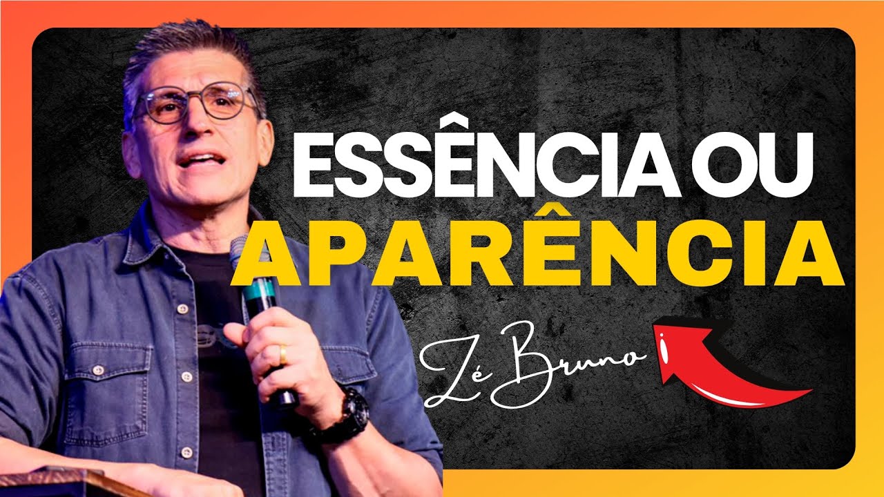 Essa Mensagem Vai Rasgar Sua Alma — Essência ou Aparência? Zé Bruno