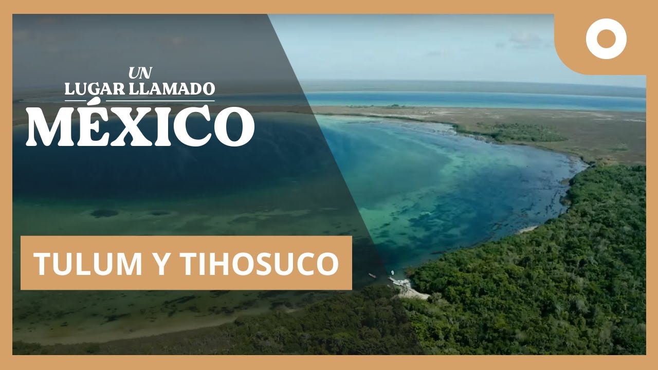 Un lugar llamado México - Tulum y Tihosuco