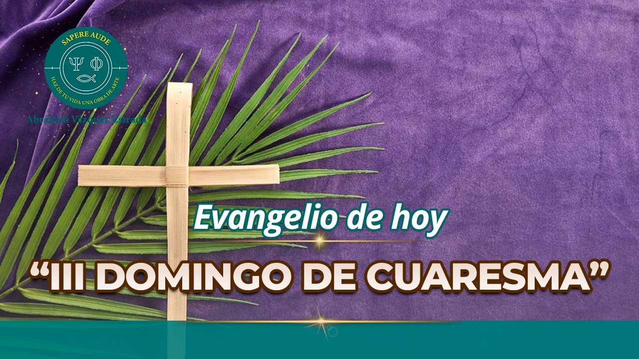 Evangelio de hoy DOMINGO 08 MARZO 2026 ✝ “III Domingo de Cuaresma.