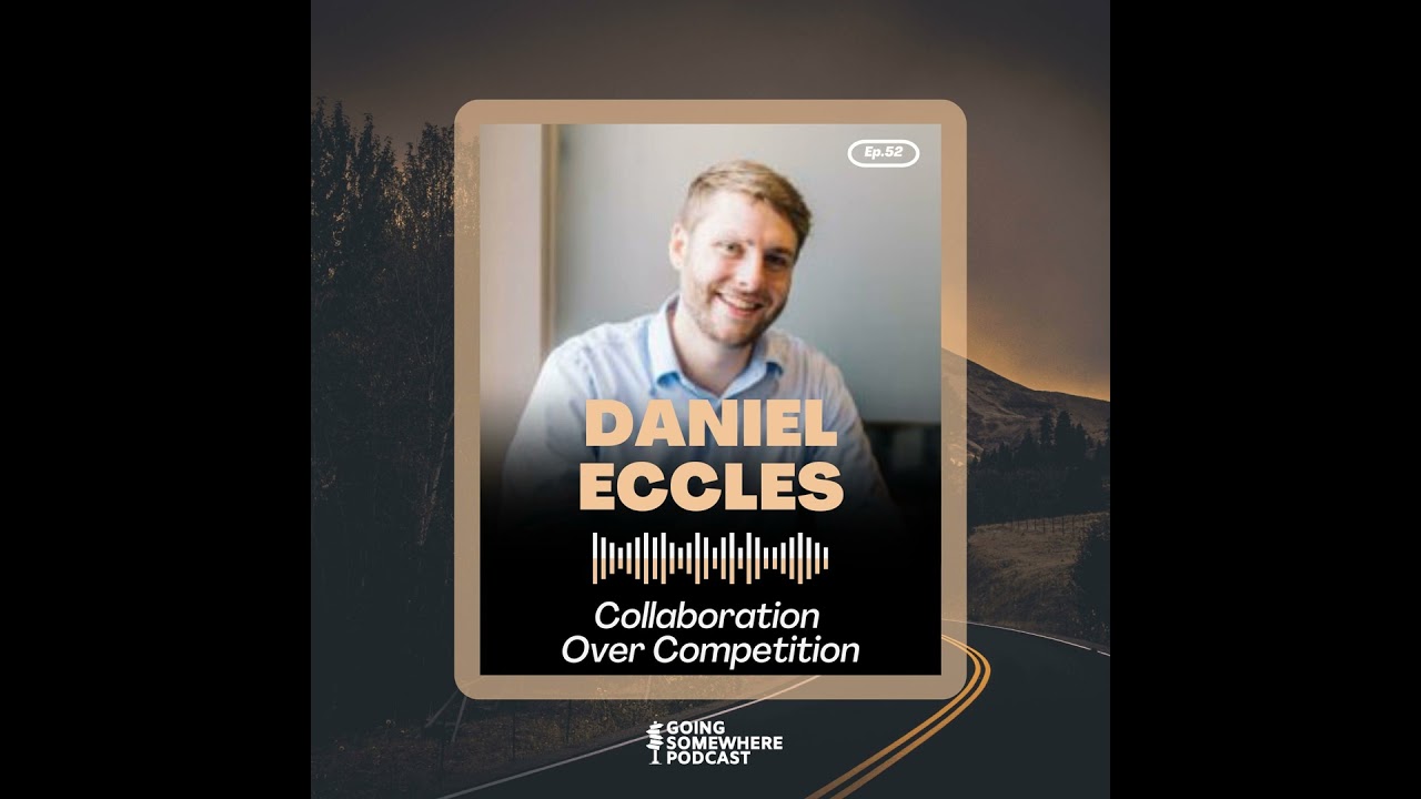 52: Daniel Eccles | Collaboration Over Competition