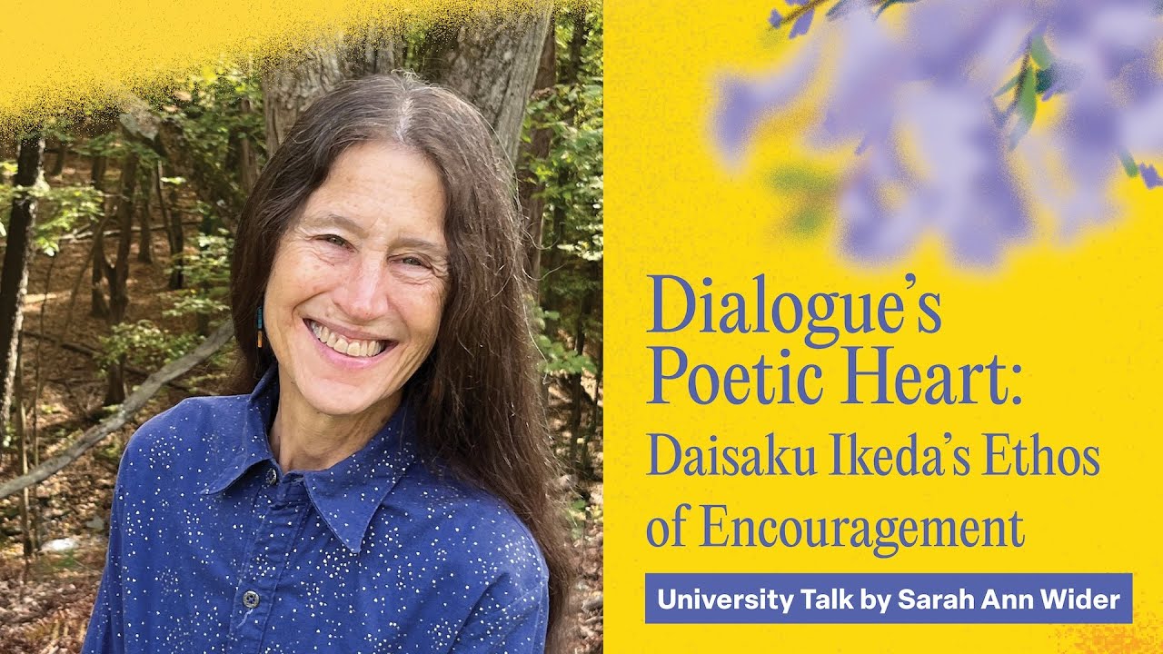 Dialogue’s Poetic Heart: Daisaku Ikeda’s Ethos of Encouragement, by Sarah Ann Wider