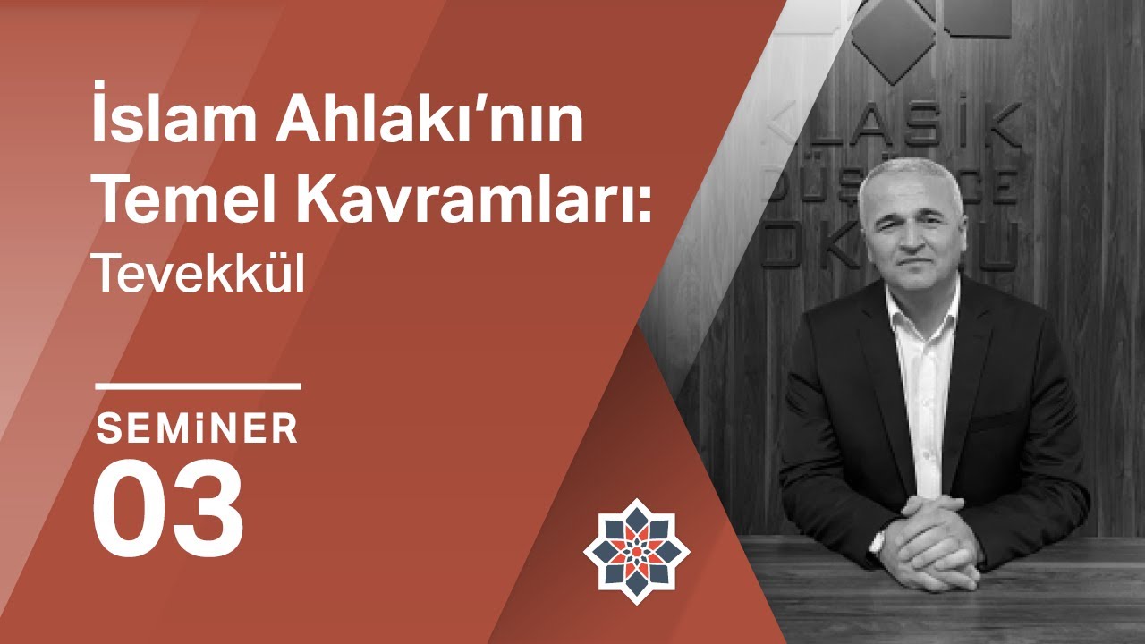 Ekrem Demirli, İslam Ahlakı’nın Temel Kavramları Üzerine/Tevekkül, 3. Seminer