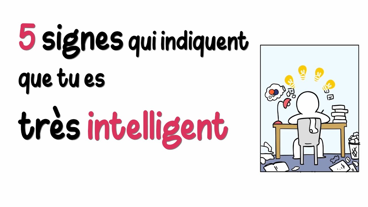 Tu es tr&egrave;s INTELLIGENT: 5 signes
