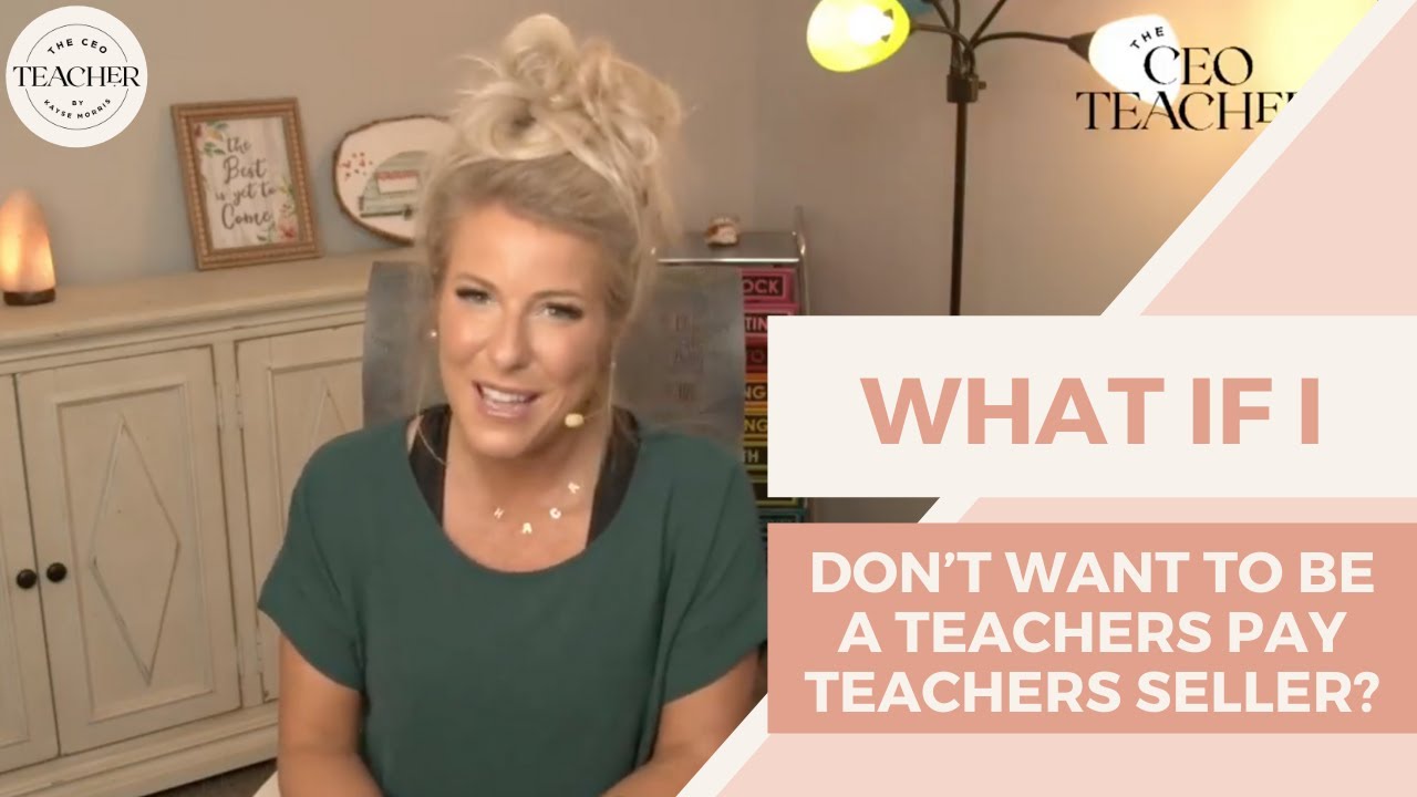 What if I Don’t Want to be a Teachers Pay Teachers Seller?