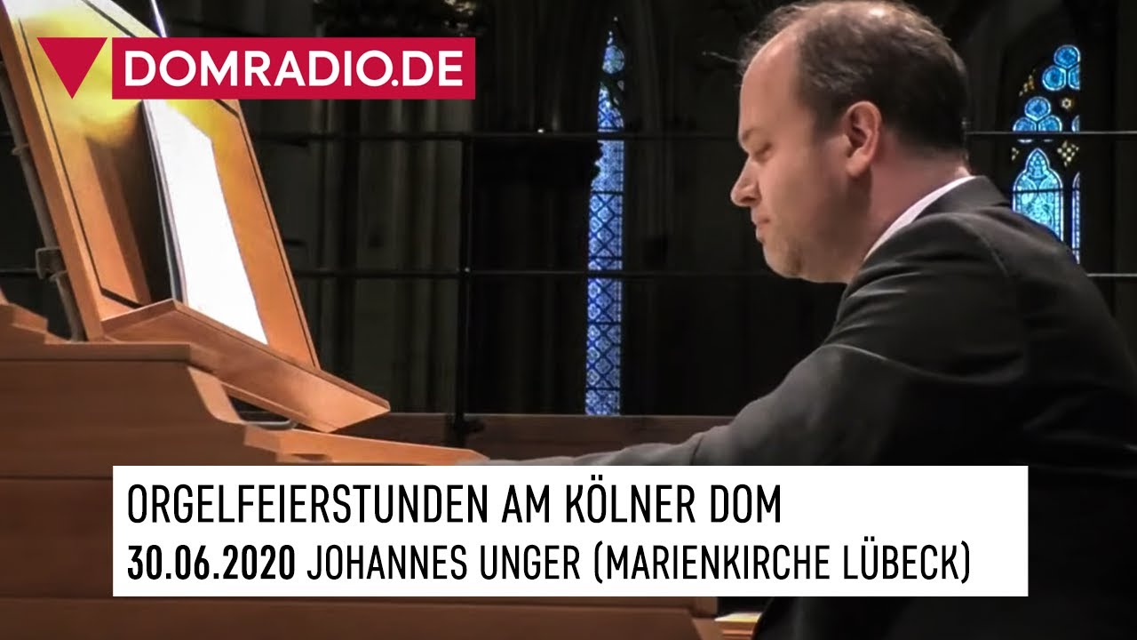 ORGELFEIERSTUNDEN am Kölner Dom am 30.06.2020 - JOHANNES UNGER, Marienkirche Lübeck