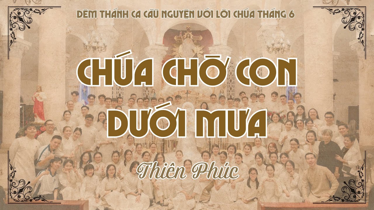 CHÚA CHỜ CON DƯỚI MƯA - Thiên Phúc | Ca đoàn Thiên Ca | ĐTCCNVLC T6/2025