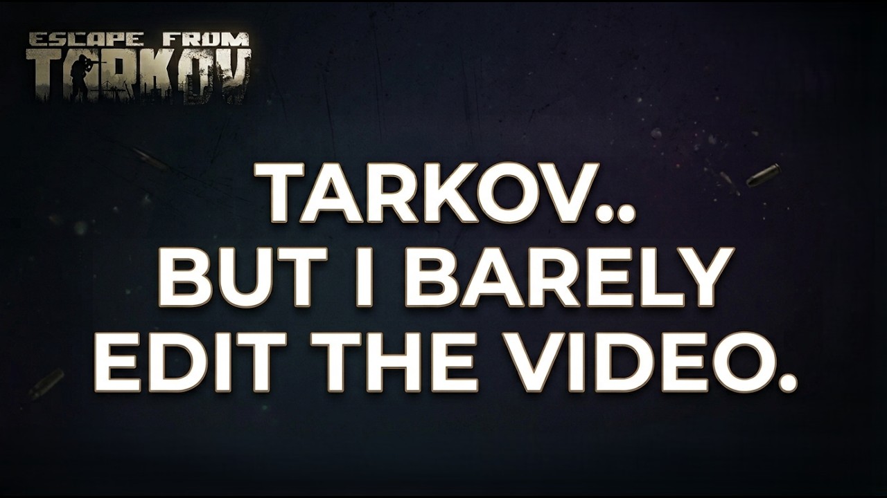 Tarkov.. but i barely edit the video.