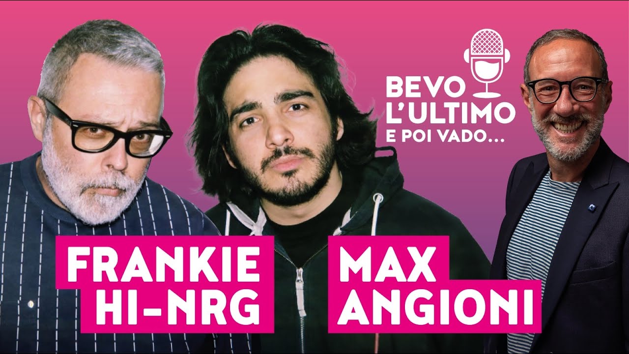 Bevo l'ultimo e poi vado - Max Angioni e Frankie hi-nrg