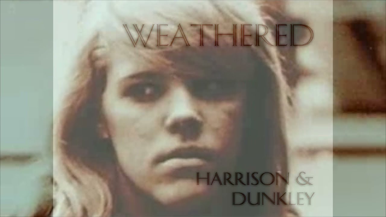 Harrison and Dunkley - Weathered