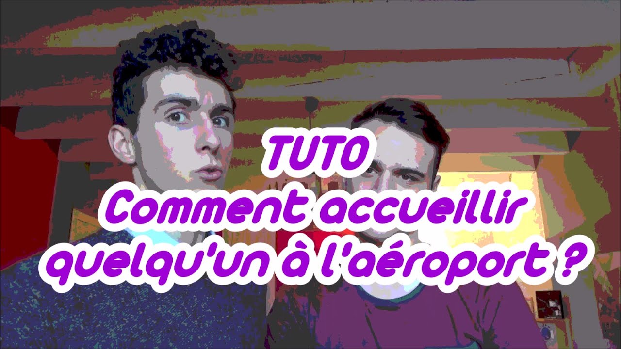 TUTO - Comment accueillir quelqu'un à l'aéroport?