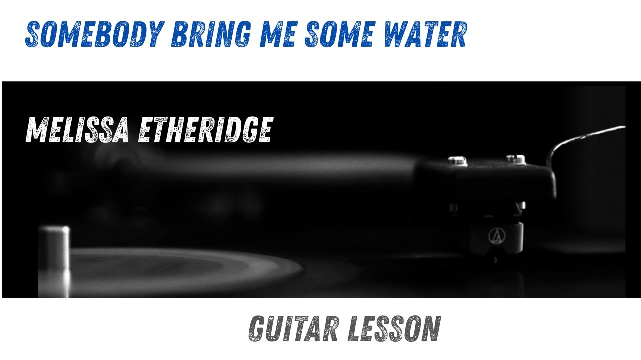 Somebody Bring Me Some Water - Melissa Etheridge Guitar Lesson