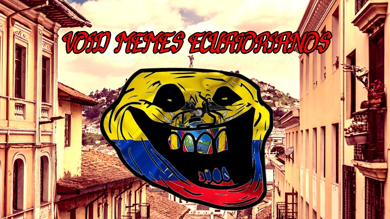 COMPILACION VOID MEMES ECUATORIANOS
