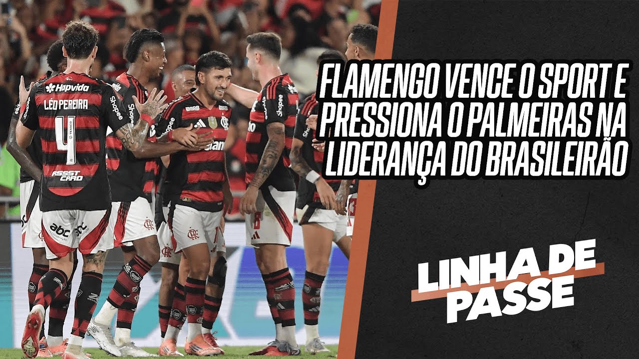 FLAMENGO VENCE E PRESSIONA O PALMEIRAS NA LIDERAN&Ccedil;A DO BRASILEIR&Atilde;O | LINHA DE PASSE
