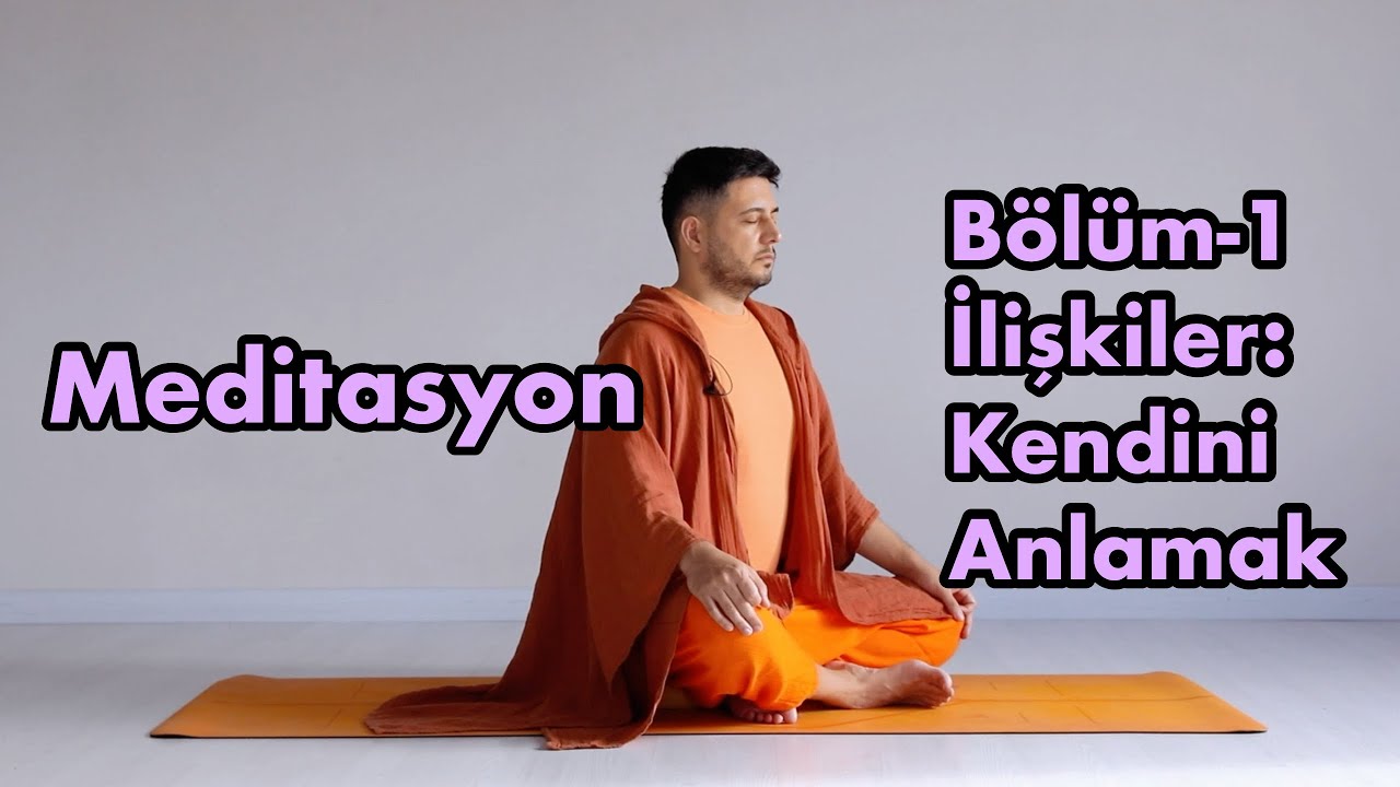 İlişkiler Üzerine Meditasyon Bölüm 1: Kendini Anla