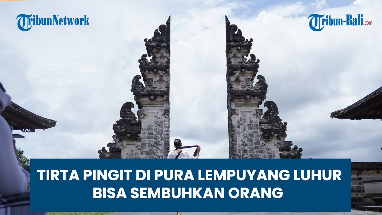 TIRTA PINGIT DI PURA LEMPUYANG LUHUR BISA SEMBUHKAN ORANG