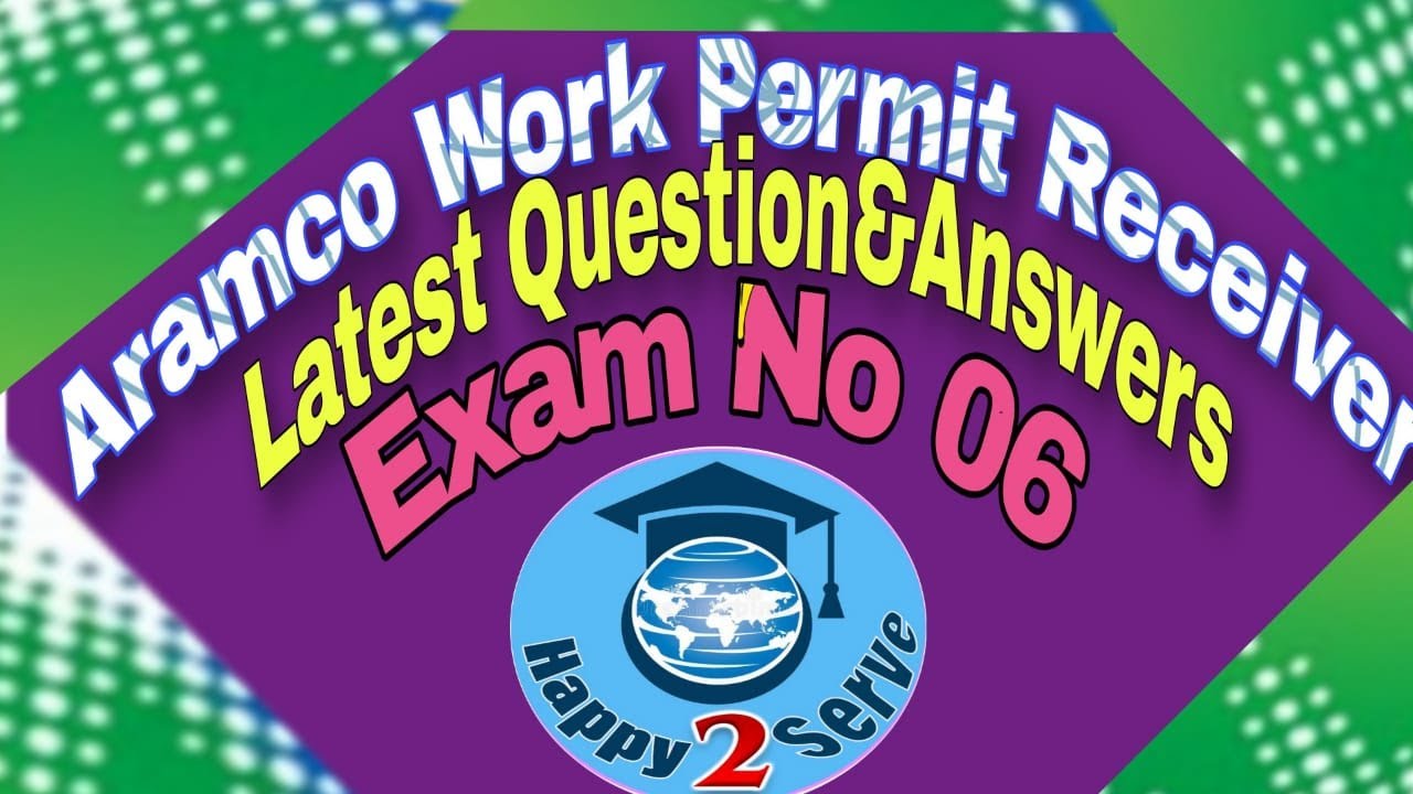 Aramco Permit Receiver Question and Answers | Latest 2020 Exam 6 |Happy 2 Serve | WPR | Exam