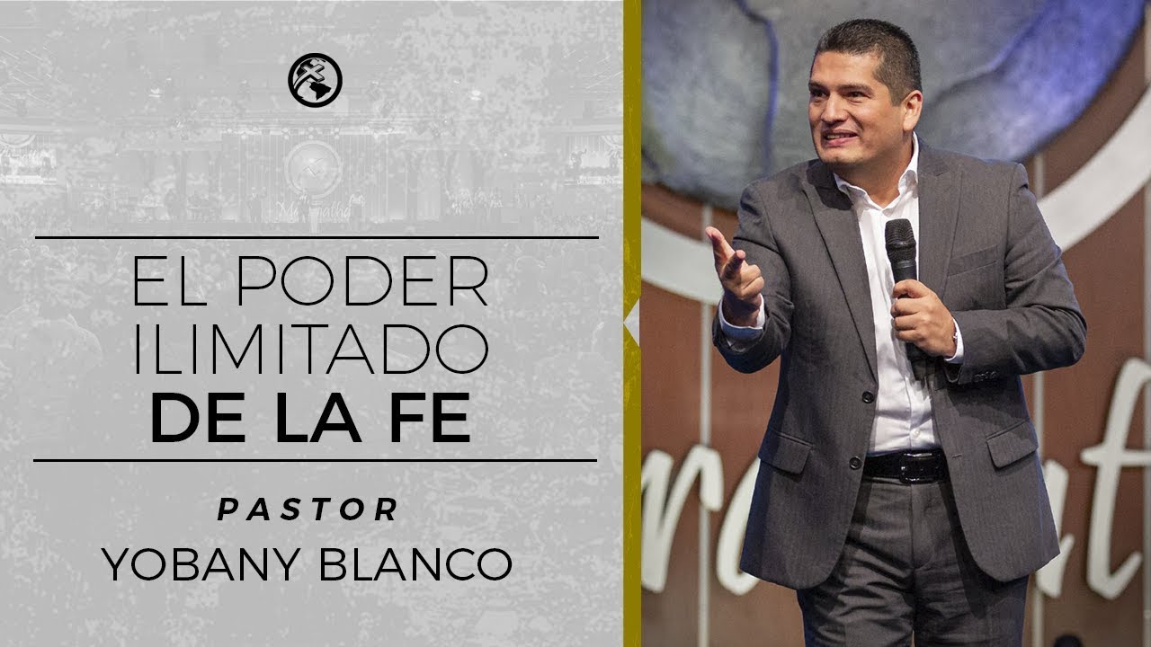 El Poder ilimitado de la Fe - Pastor Yobany Blanco
