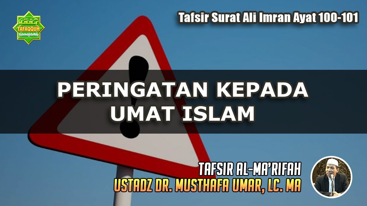 TAFSIR SURAT ALI IMRAN AYAT 100-101 | Ustadz Dr. Musthafa Umar, Lc. MA
