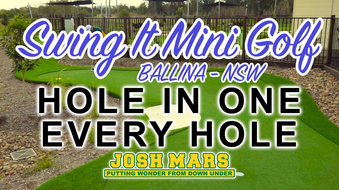 SWING IT MINI GOLF BALLINA - EVERY HOLE - HOLE IN ONE - JOSH MARS PUTTING WONDER FROM DOWN UNDER