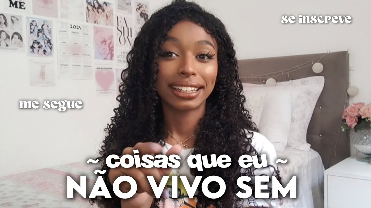 Coisas que eu NÃO VIVO SEM!!  😱🤯