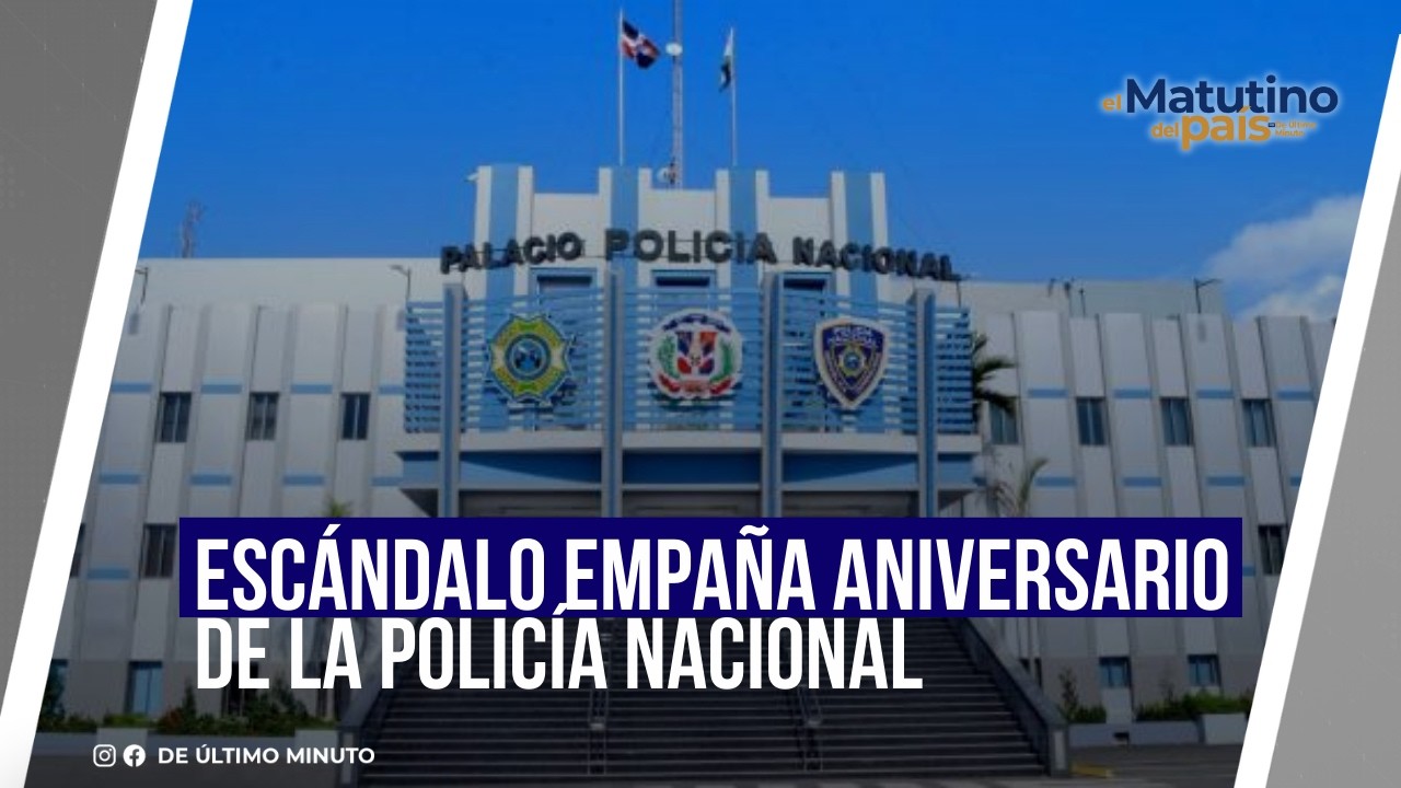 ESCÁNDALO EMPAÑA ANIVERSARIO DE LA POLICÍA NACIONAL