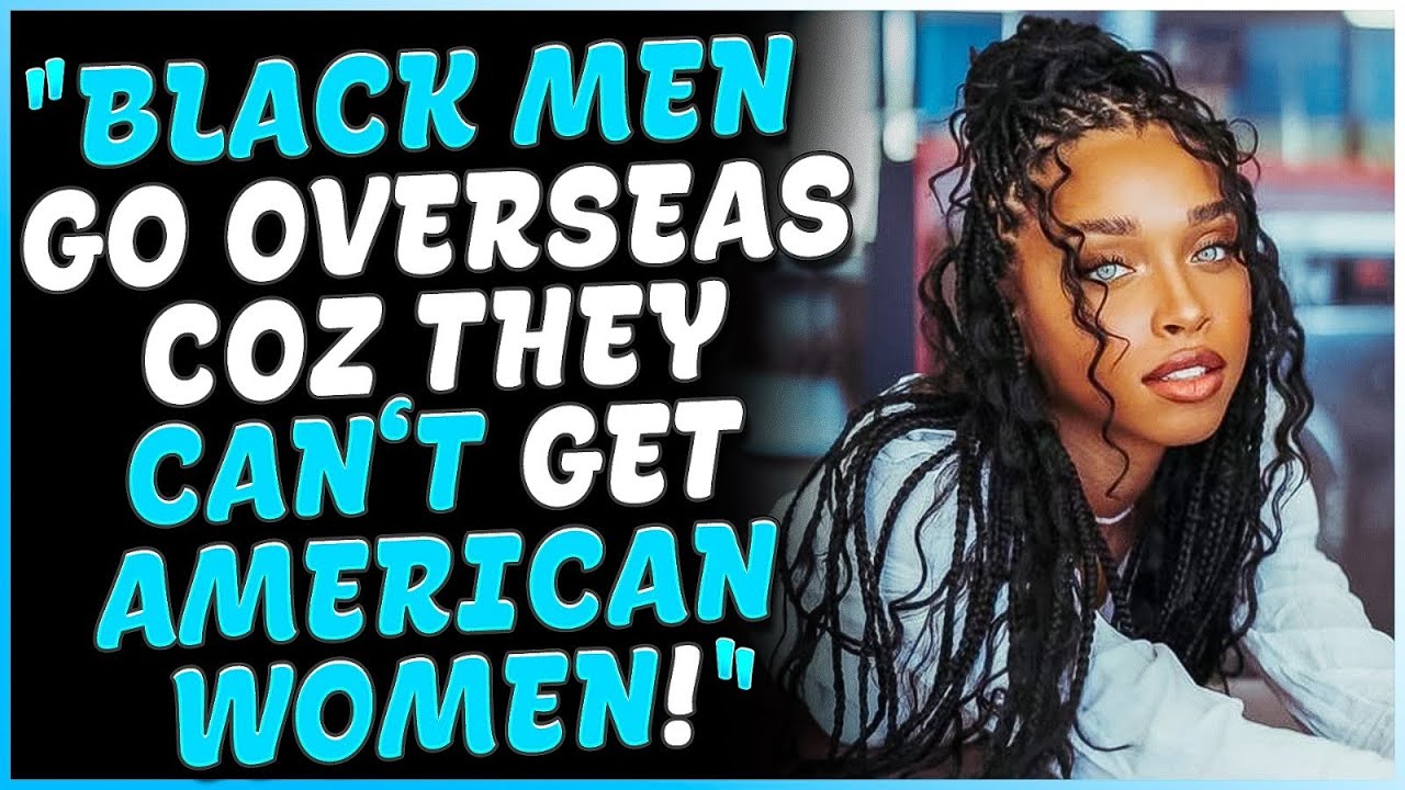 Men Of ALL Races Are Going OVERSEAS For Love & Modern Women Are FURIOUS