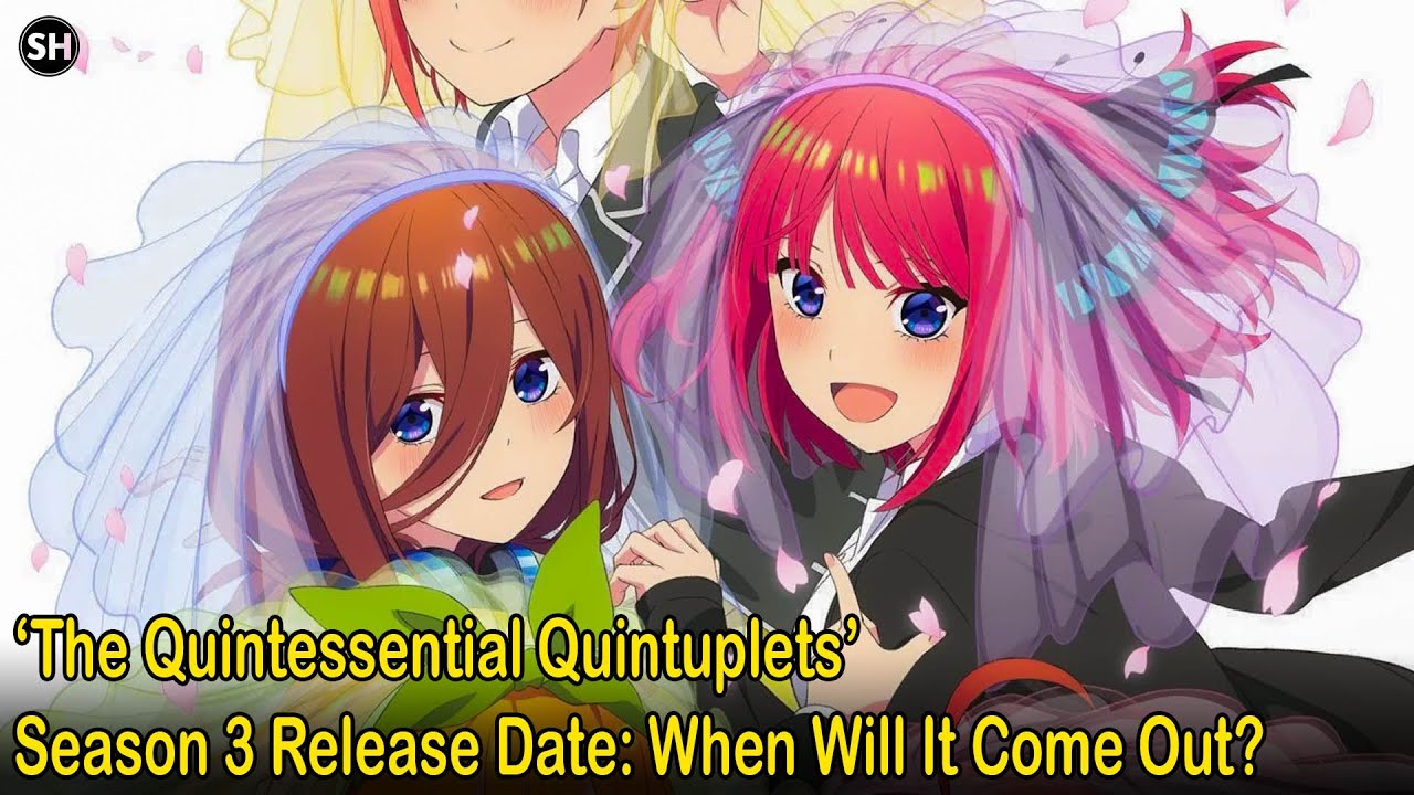 &lsquo;The Quintessential Quintuplets&rsquo; Season 3 Potential Release Date: When Will It Come Out?