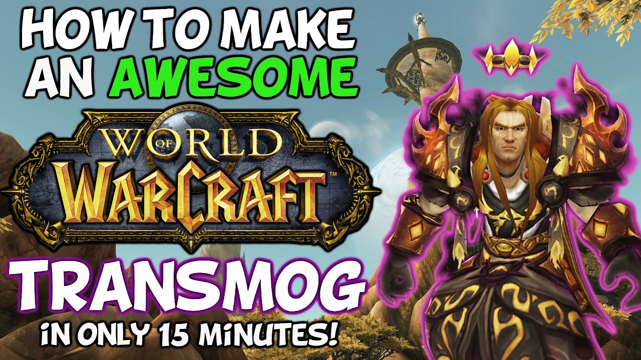 How To Make A Cool World Of Warcraft Transmog In Only 15 Minutes!