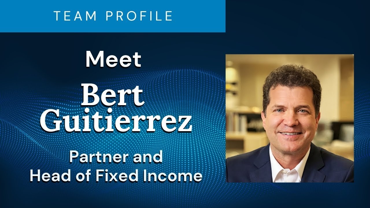 Meet Bert Gutierrez: Partner & Head of Fixed Income
