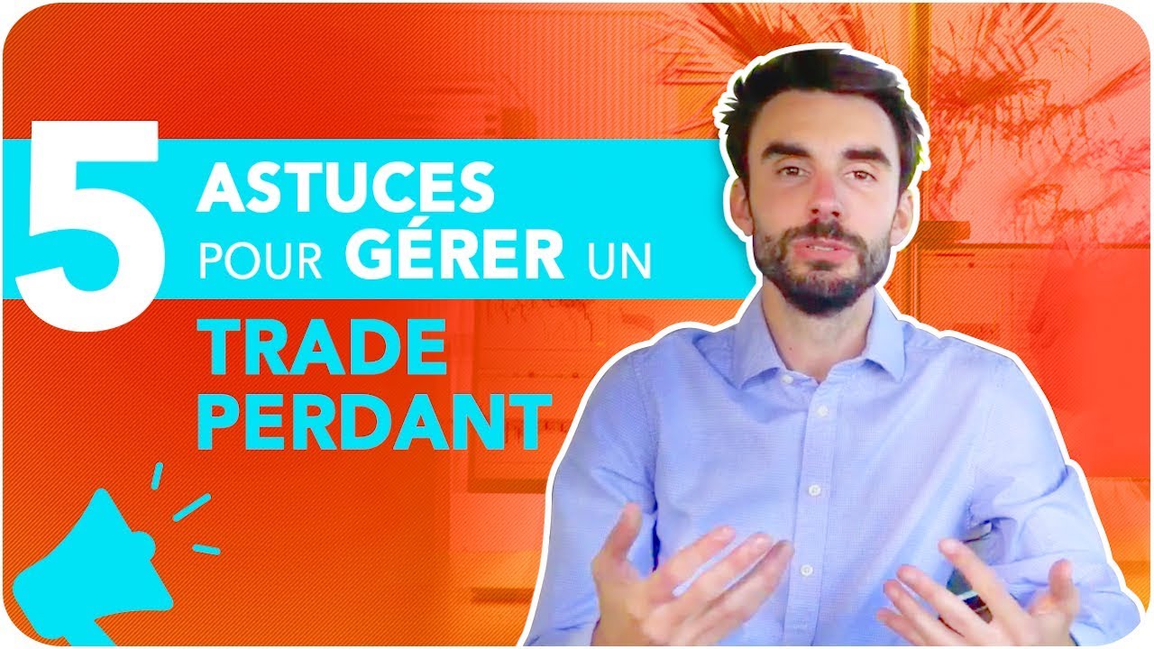 Comment GÉRER un TRADE PERDANT