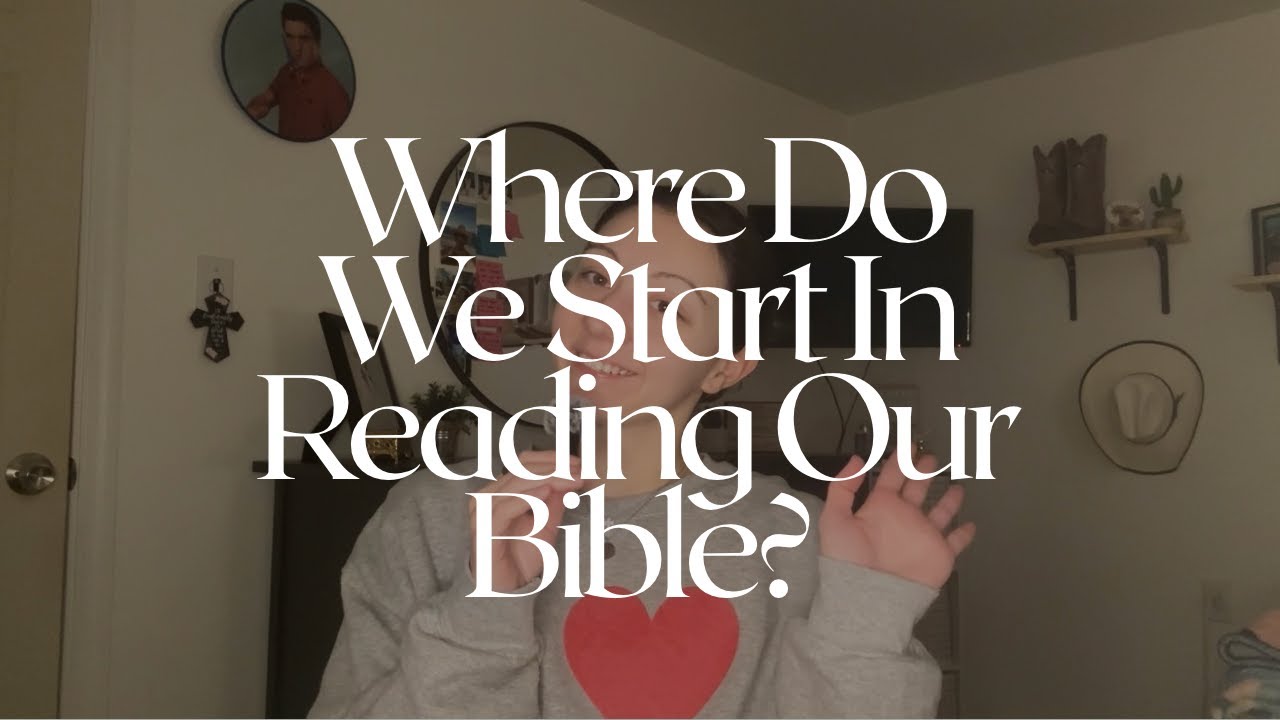 Where Do We Start In Reading Our Bible?