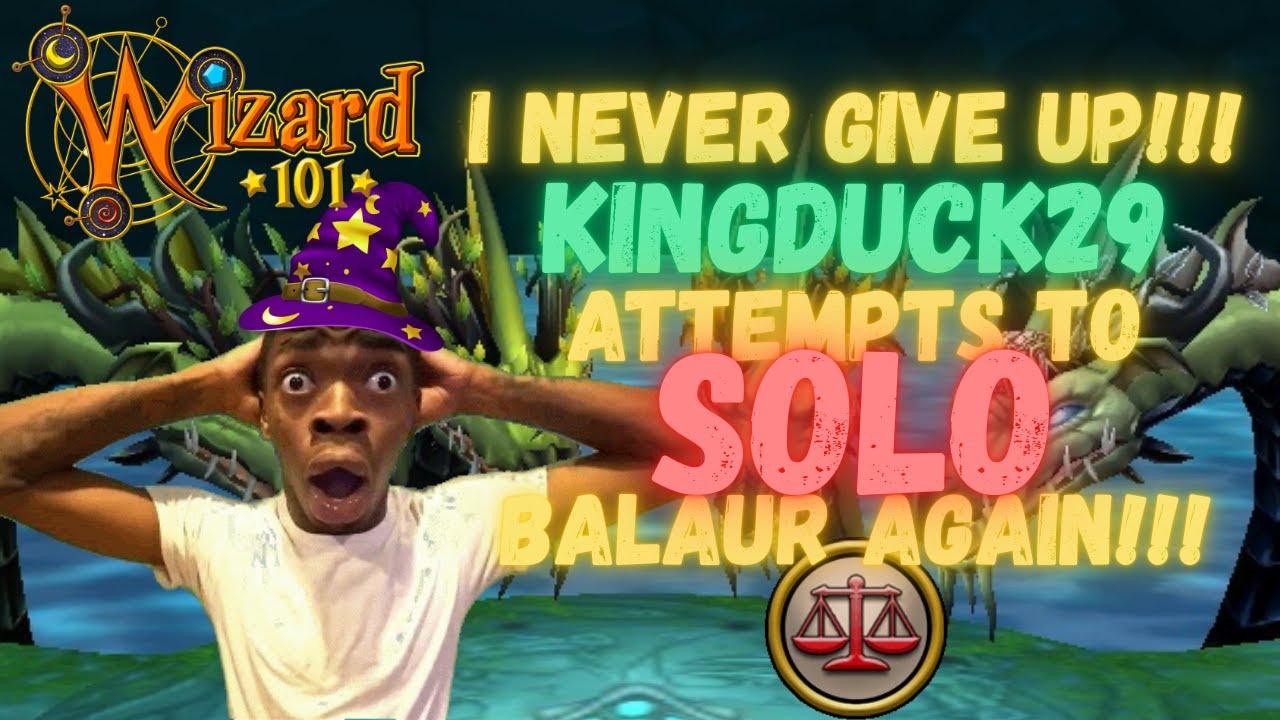 Wizard101 I NEVER GIVE UP!!! KINGDUCK29 Attempts to SOLO BALAUR AGAIN!!!