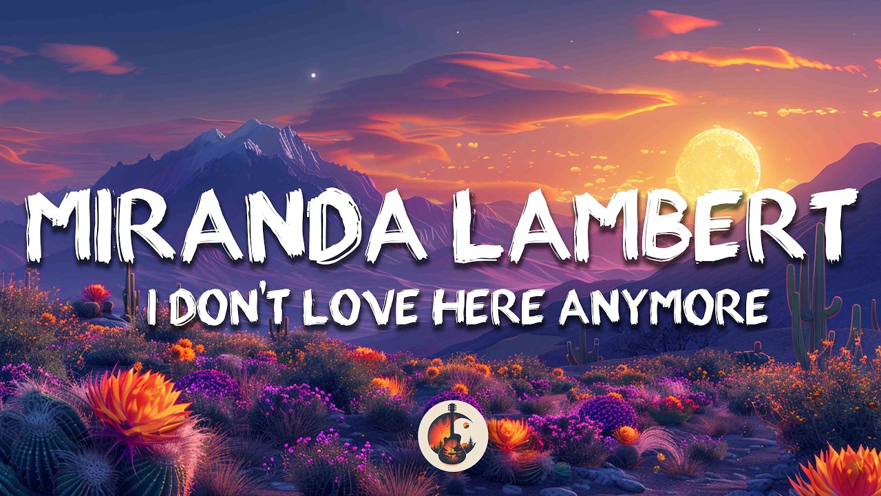 Miranda Lambert - I Don't Love Here Anymore (Lyrics)