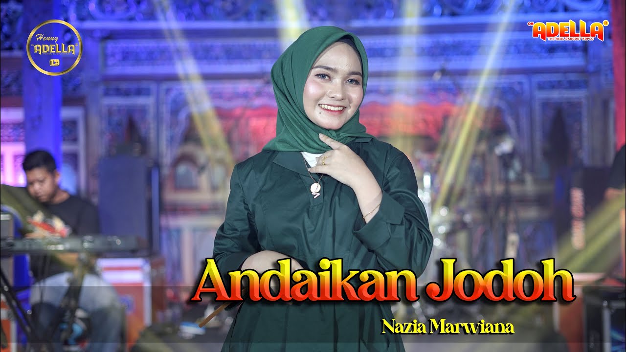 ANDAIKAN JODOH - Nazia Marwiana - OM ADELLA