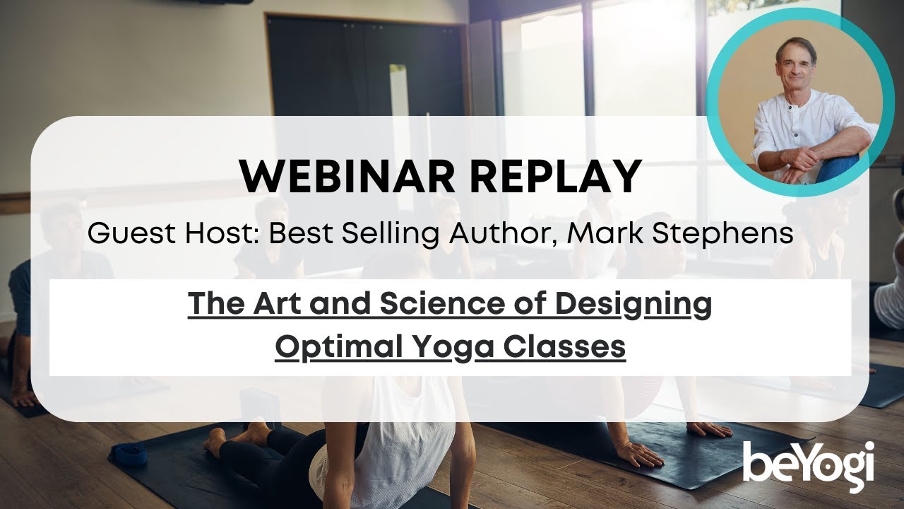 Yoga Sequencing: The Art and Science of Designing Optimal Yoga Classes | beYogi Webinar Series