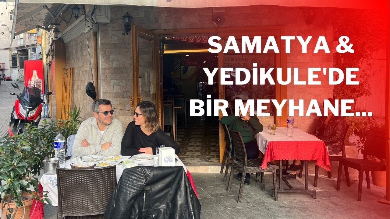 SAMATYA & YEDİKULE TURU ( Safa Meyhanesi’ne gitmeyen meyhaneye gittim demesin )